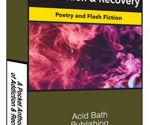 Acid Bath - A Pocket Anthology of Addiction and Recovery - August 5th