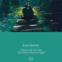 Arun Jeetoo - I Want to Be the One You Think About At Night, Waterloo
