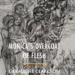 Geraldine Clarkson - Monica's Overcoat of Flesh, Nine Arches Press