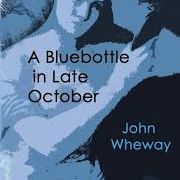 John Wheway - A Blubottle in Late October, VPress