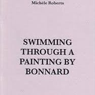 Michele Roberts - Swimming Through a Painting by Bonnard, Rack Press