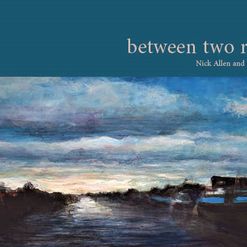 Nick Allen and Myles Linley -poetry and art -between two rivers, Maytr